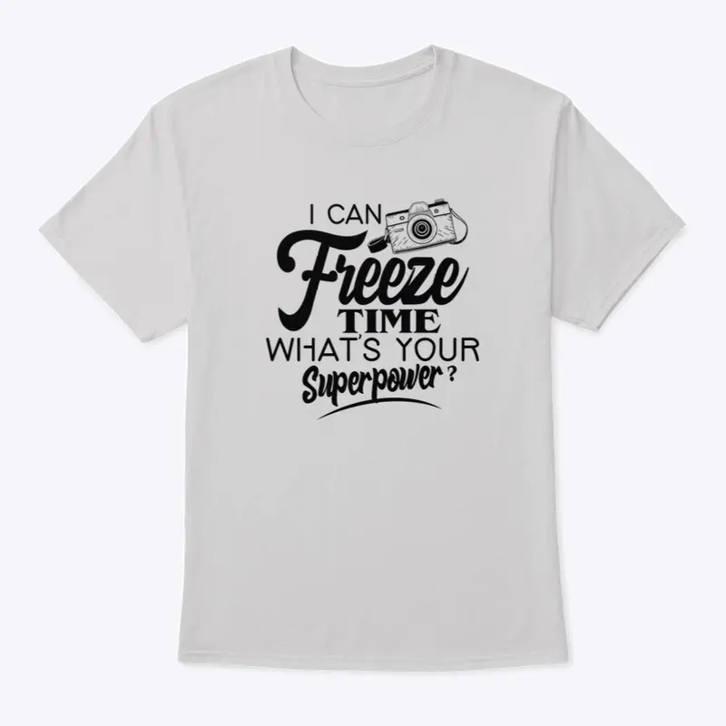 I Can Freeze Time - Custom T-Shirt